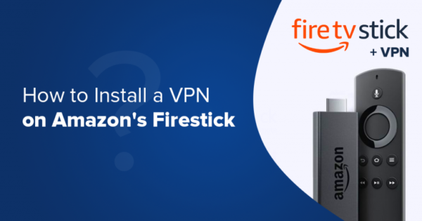 الطريقة المثلى لتثبيت VPN على Firestick: تعزيز الأمان والوصول إلى المحتوى العالمي